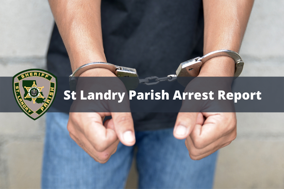 Arrest Report – St. Landry Parish Sheriff’s Office